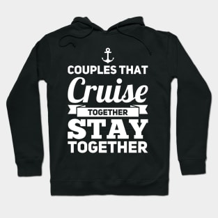 Couples That Cruise Together Stay Together Hoodie